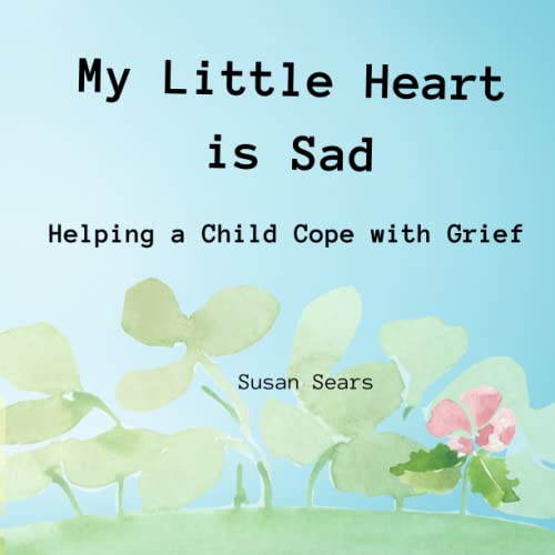 Stock image for My Little Heart is Sad: Helping a Child Cope with Grief for sale by GreatBookPrices