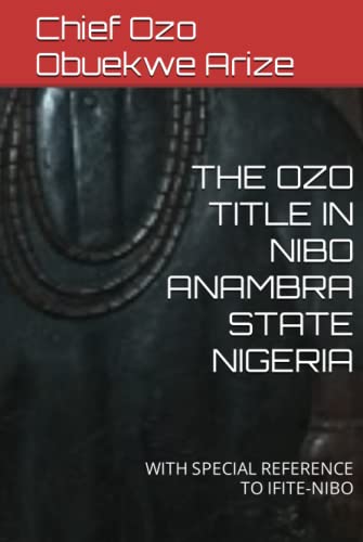 Imagen de archivo de THE OZO TITLE IN NIBO ANAMBRA STATE NIGERIA: WITH SPECIAL REFERENCE TO IFITE-NIBO a la venta por Red's Corner LLC