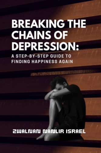 9798387941870: Breaking the Chains of Depression: A Step-by-Step Guide to Finding Happiness Again