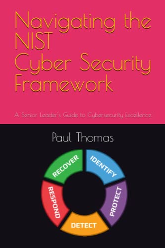 Imagen de archivo de Navigating the NIST Cyber Security Framework: A Senior Leader's Guide to Cybersecurity Excellence a la venta por GreatBookPrices