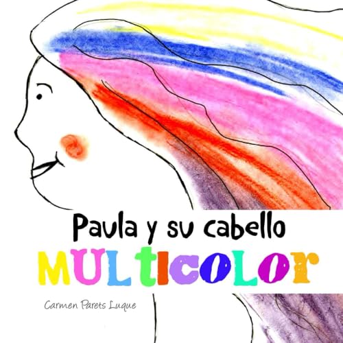 Imagen de archivo de Paula y su cabello multicolor: Cuento Infantil sobre las Emociones para nios de 2 a 6 aos (Spanish Edition) a la venta por California Books