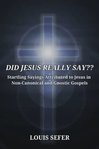 Beispielbild fr Did Jesus Really Say: Startling Sayings Attributed to Jesus in Non-Canonical and Gnostic Gospels zum Verkauf von GreatBookPrices