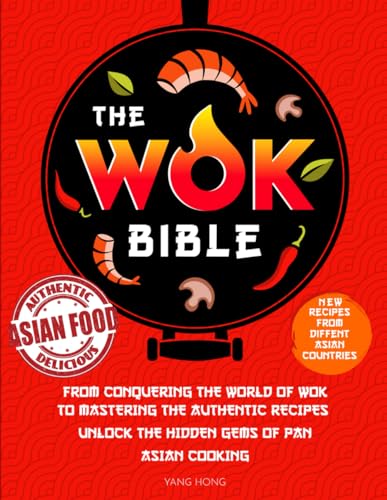 Stock image for The Wok Bible : From Conquering the World of Wok to Mastering the Authentic Recipes - Unlock the Hidden Gems of Pan-Asian Cooking for sale by Better World Books