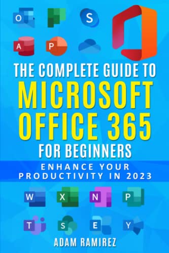 Stock image for The Complete Guide to Microsoft Office 365 for Beginners: Enhance Your Productivity in 2023 for sale by GreatBookPrices
