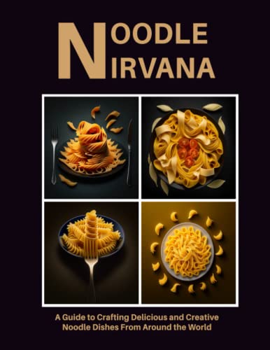 Stock image for Noodle Nirvana: A Guide to Crafting Delicious and Creative Noodle Dishes From Around the World for sale by GreatBookPrices