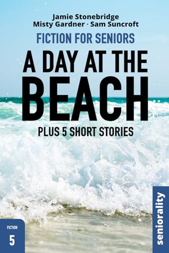 Stock image for A Day at the Beach: Positive, easy-to-follow story for seniors, people living with dementia, Alzheimers or memory issues - includes additional short . and coloring pages (Fiction for Seniors) for sale by Omega
