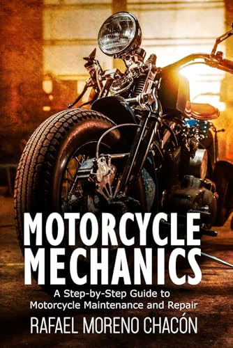 9798389500419: Motorcycle mechanics: A Step-by-Step Guide to Motorcycle Maintenance and Repair (Mechanics Made Easy)