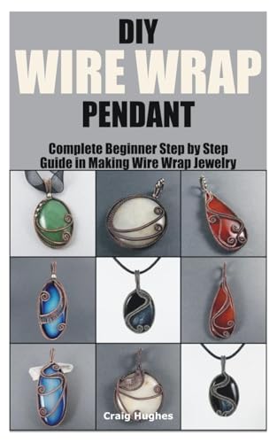 Stock image for DIY Wire Wrap Pendant: Complete Beginner Step by Step Guide in Making Wire Wrap Jewelry for sale by GreatBookPrices