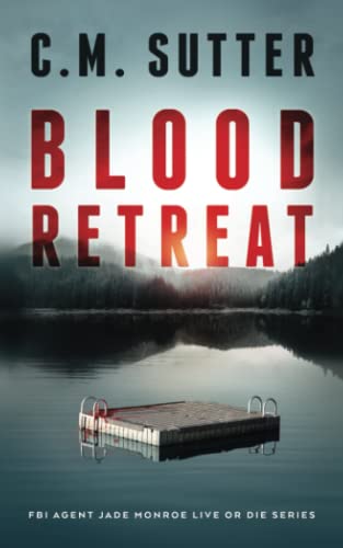 Stock image for Blood Retreat: A Nail-Biting Kidnap Thriller (FBI Agent Jade Monroe Live or Die Series) for sale by HPB-Emerald