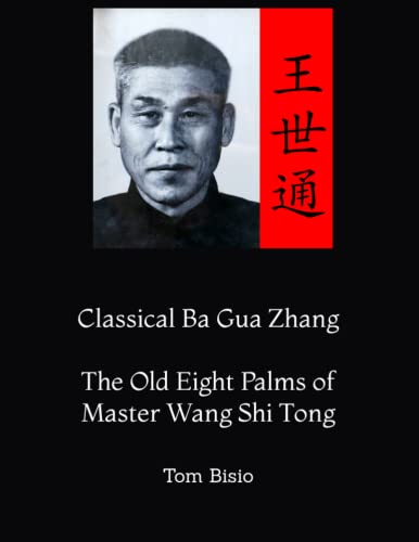 Stock image for Classical Ba Gua Zhang: The Old Eight Palms of Master Wang Shi Tong for sale by GreatBookPrices