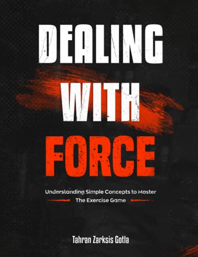 Stock image for Dealing with Force: A guide to understanding the science behind Exercise Mechanics. for sale by GreatBookPrices