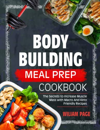 9798390260715: Bodybuilding Meal Prep Cookbook: The Secrets to Increase Muscle Mass With Macro and Keto-Friendly Recipes