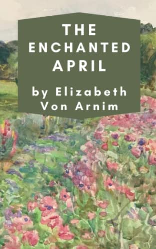 9798390312414: The Enchanted April: A Timeless Inspirational Tale [Annotated]