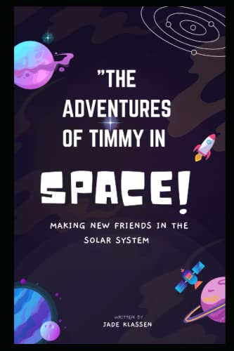 9798390394243: The Adventures of Timmy in Space: MAKING NEW FRIENDS IN THE SOLAR SYSTEM