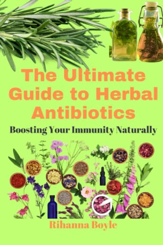 Beispielbild fr The Ultimate Guide to Herbal Antibiotics: Boosting Your Immunity Naturally zum Verkauf von GreatBookPrices