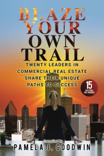Stock image for Blaze Your Own Trail: Twenty Leaders In Commercial Real Estate Share Their Unique Paths To Success for sale by Shakespeare Book House