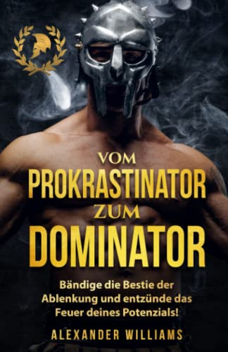 Beispielbild fr Vom Prokrastinator zum Dominator: Bndige die Bestie der Ablenkung und entznde das Feuer Deines Potenzials! zum Verkauf von medimops