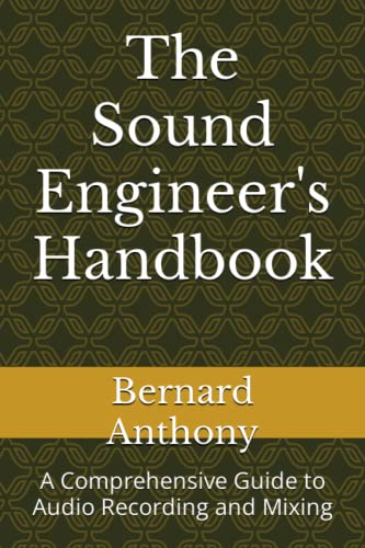 9798390497166: The Sound Engineer's Handbook: A Comprehensive Guide to Audio Recording and Mixing (Pro Audio Chronicles)