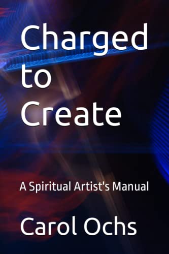 Stock image for Charged to Create: A Spiritual Artists Manual for sale by Ezekial Books, LLC