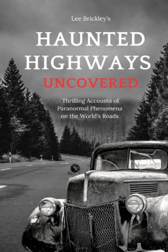 Stock image for Haunted Highways Uncovered: Thrilling Accounts of Paranormal Phenomena on the World's Roads for sale by GreatBookPricesUK