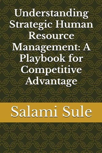 Stock image for Understanding Strategic Human Resource Management: A Playbook for Competitive Advantage for sale by GreatBookPrices