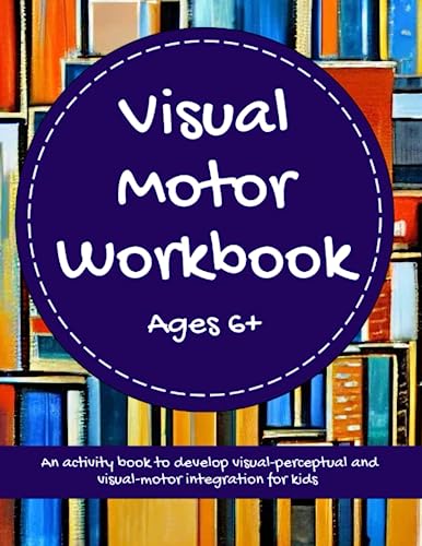 9798391109860: Visual Motor Workbook - An Activity Book to Develop Visual-Perceptual and Visual-Motor Integration For Kids Ages 6+