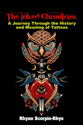 Stock image for The Inked Chronicles: A Journey Through the History and Meaning of Tattoos for sale by GreatBookPrices