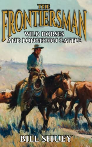 Beispielbild fr The Frontiersman: Wild Horses and Longhorn Cattle zum Verkauf von GreatBookPrices