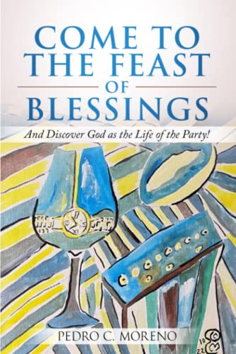 Imagen de archivo de Come to the Feast of Blessings: And Discover God as the Life of the Party! a la venta por Big River Books
