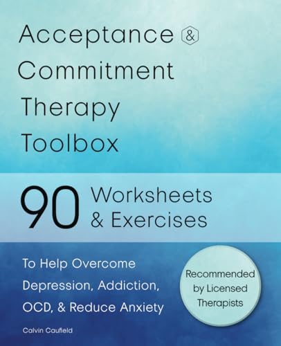 9798391230182: Acceptance and Commitment Therapy Toolbox: 90 Exercises and Worksheets to Help Overcome Depression, Addiction, OCD, and Reduce Anxiety