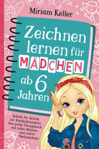 Stock image for Zeichnen lernen fr Mdchen ab 6 Jahren: Schritt fr Schritt zur Zeichenknstlerin | Das groe bungsbuch mit tollen Motiven zum sofort Nachzeichnen for sale by medimops