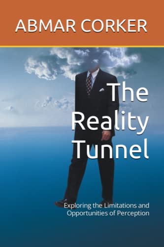 9798391364559: The Reality Tunnel: Exploring the Limitations and Opportunities of Perception