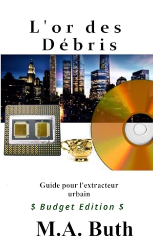 Imagen de archivo de L'or des dbris: Guide pour l'extracteur urbain (Budget Edition) (French Edition) a la venta por California Books