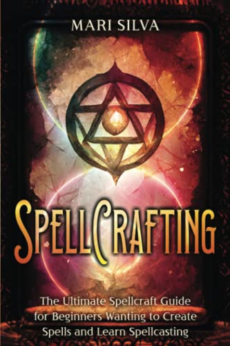 Beispielbild fr Spellcrafting: The Ultimate Spellcraft Guide for Beginners Wanting to Create Spells and Learn Spellcasting (Magic Spells) zum Verkauf von Goodwill Books
