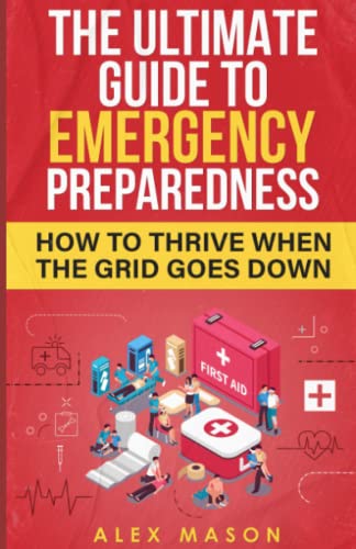 Stock image for The Ultimate Guide to Emergency Preparedness: How to Thrive When the Grid Goes Down for sale by GreatBookPrices