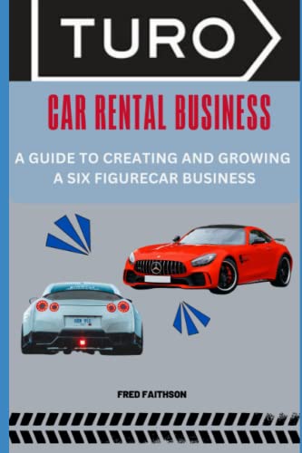 9798391480464: TURO CAR RENTAL BUSINESS: A GUIDE TO CREATING AND GROWING A SIX FIGURECAR BUSINESS
