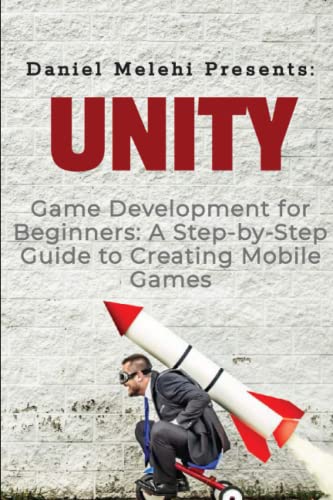Unity Game Development For Beginners A Step By Step Guide To Creating Unity Game Development For Beginners A Step By Step Guide To Creating