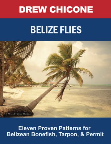 Stock image for Belize Flies: Eleven Proven Patterns for Belizean Bonefish, Tarpon, and Permit for sale by GreatBookPricesUK