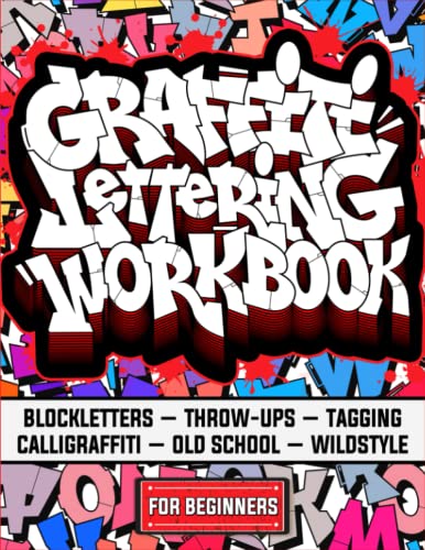 9798391793755: Graffiti Lettering Workbook For Beginners: A Step-By-Step Guide to Master Graffiti Blockletters, Throw-ups, Tagging, Calligraffiti, Old School, and Wildstyle Letters.