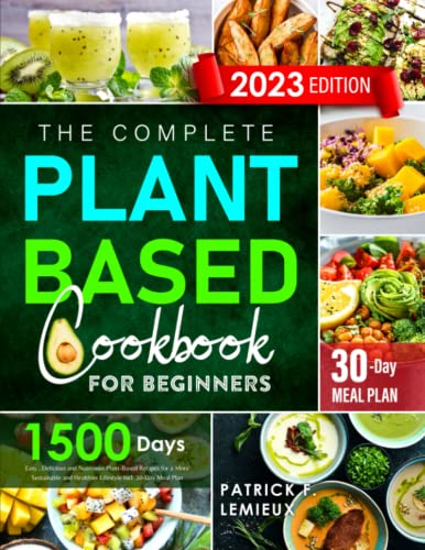 Imagen de archivo de The Complete Plant-Based Cookbook for Beginners: 1500 Days Easy , Delicious and Nutritious Plant-Based Recipes for a More Sustainable and Healthier Lifestyle Incl. 30-Day Meal Plan a la venta por Better World Books