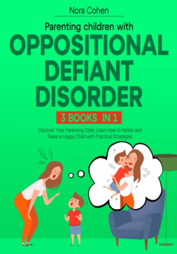 9798391963752: Parenting Children with Oppositional Defiant Disorder [3 Books in 1]: Discover Your Parenting Style, Learn how to Relate and Raise a Happy Child with Practical Strategies