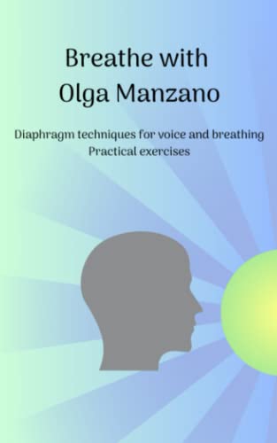 Imagen de archivo de Breathe with Olga Manzano Diaphragm techniques for voice and breathing Practical exercises a la venta por HPB Inc.
