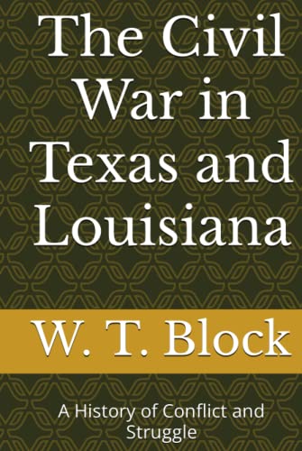 Stock image for The Civil War in Texas and Louisiana: A History of Conflict and Struggle for sale by Better World Books