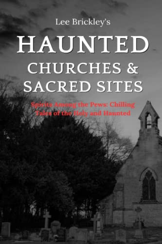 Stock image for Haunted Churches & Sacred Sites: Spirits Among the Pews: Chilling Tales of the Holy and Haunted for sale by GreatBookPrices