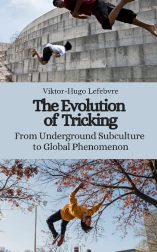 Beispielbild fr The Evolution of Tricking: From Underground Subculture to Global Phenomenon zum Verkauf von Ria Christie Collections