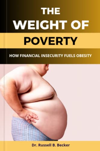 9798392204823: The Weight of Poverty: How Financial Insecurity Fuels Obesity
