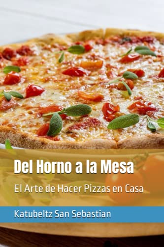 Imagen de archivo de Del Horno a la Mesa: El Arte de Hacer Pizzas en Casa (Saboreando la Vida: Cocina para Todos los Gustos) (Spanish Edition) a la venta por California Books