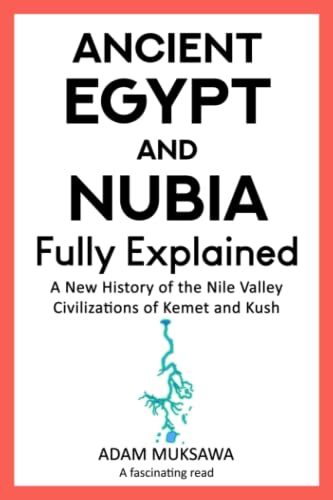 Stock image for Ancient Egypt and Nubia ? Fully Explained: A New History of the Nile Valley Civilizations of Kemet and Kush for sale by Buchpark