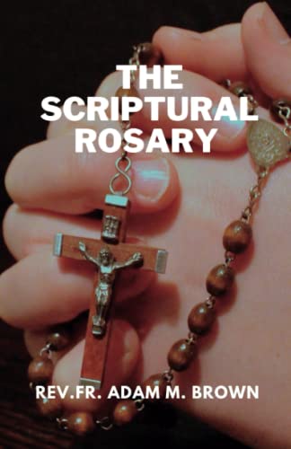 Stock image for The Scriptural Rosary: A Prayerful Meditation Guide to the Rosary for sale by GreatBookPrices