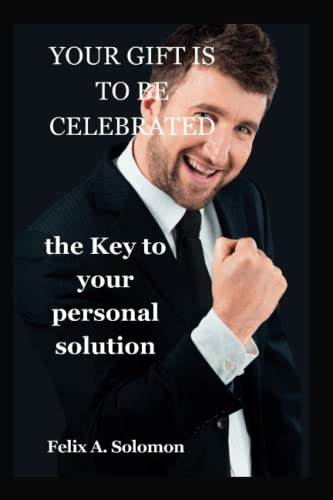 Beispielbild fr YOUR GIFT IS TO BE CELEBRATED: THE KEY TO YOUR PERSONAL SOLUTION zum Verkauf von Ria Christie Collections